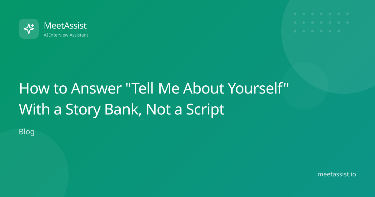 How to Answer "Tell Me About Yourself" With a Story Bank, Not a Script ...