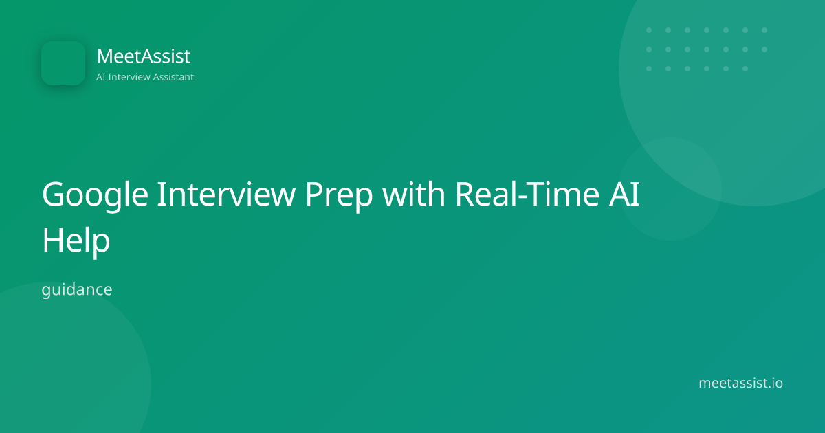 Google Interview Prep with Real-Time AI Help | MeetAssist